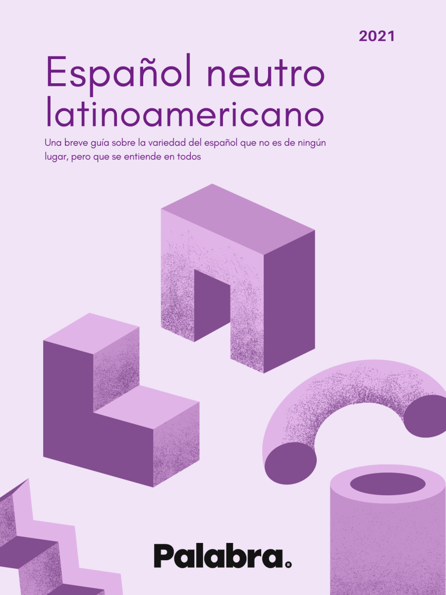 Español neutro latinoamericano. Una breve guía sobre la variedad del español que no es de ningún lugar, pero que se entiende en&nbsp;todos