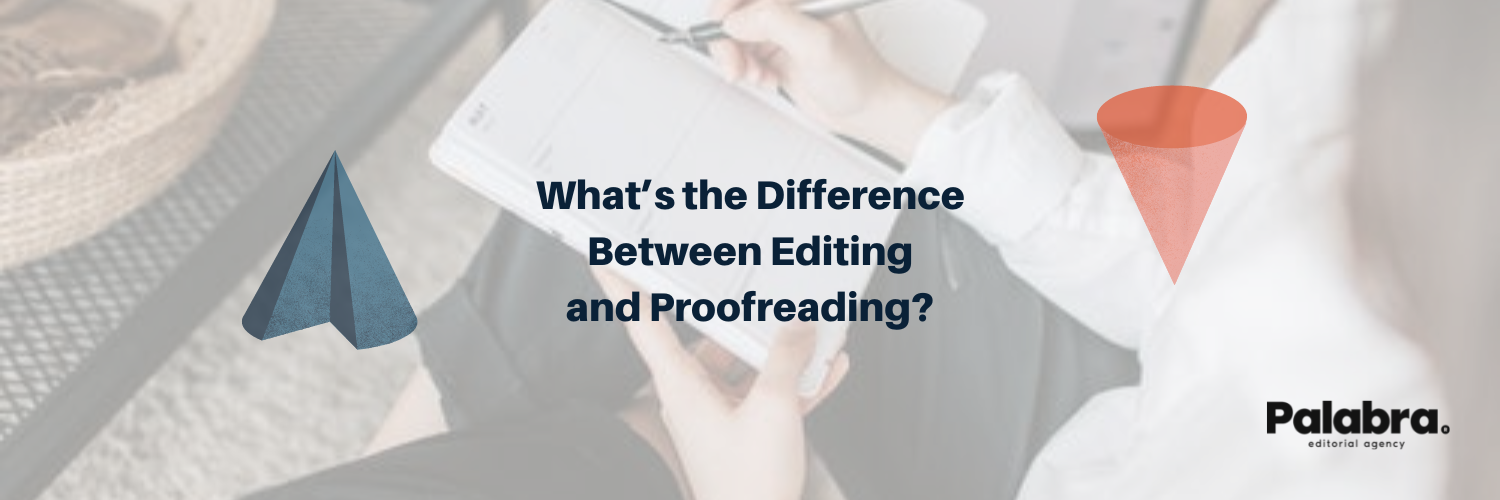What’s the Difference Between Editing and Proofreading? – Palabra