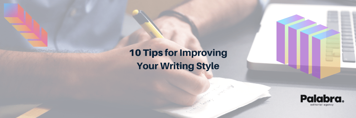10 Tips for Improving Your Writing&nbsp;Style