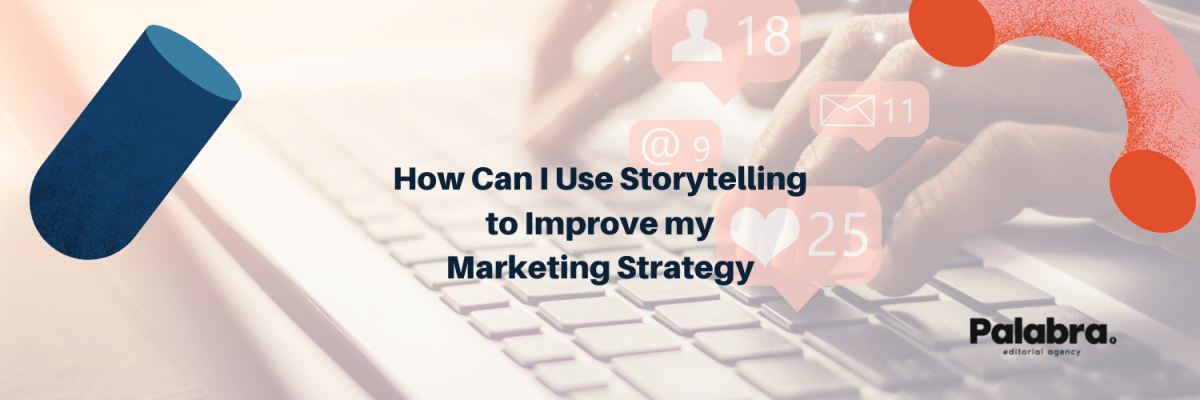 How Can I Use Storytelling to Improve my Marketing&nbsp;Strategy