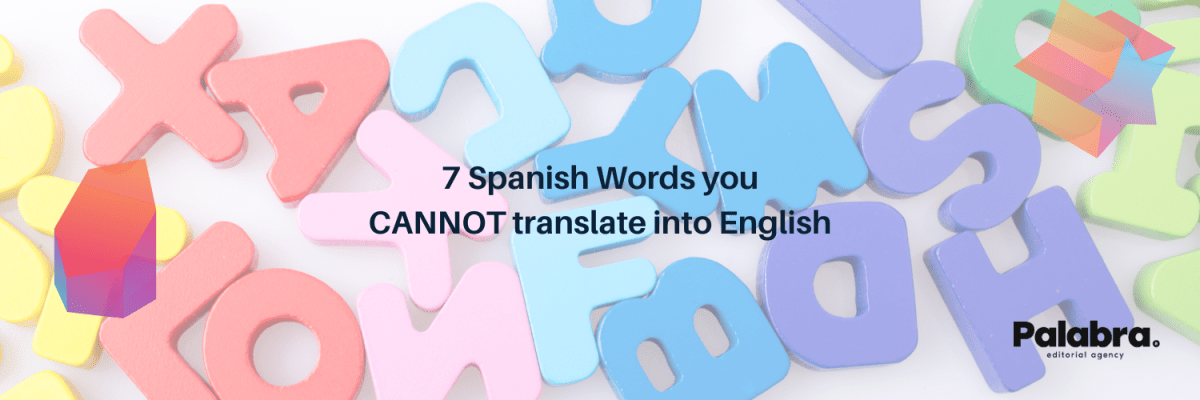 7 Spanish Words You CANNOT Translate into&nbsp;English