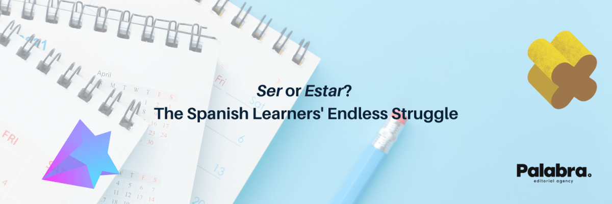 Ser or Estar? Spanish Learners’ Endless&nbsp;Struggle