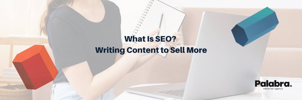 What Is SEO? Writing Content to Sell&nbsp;More