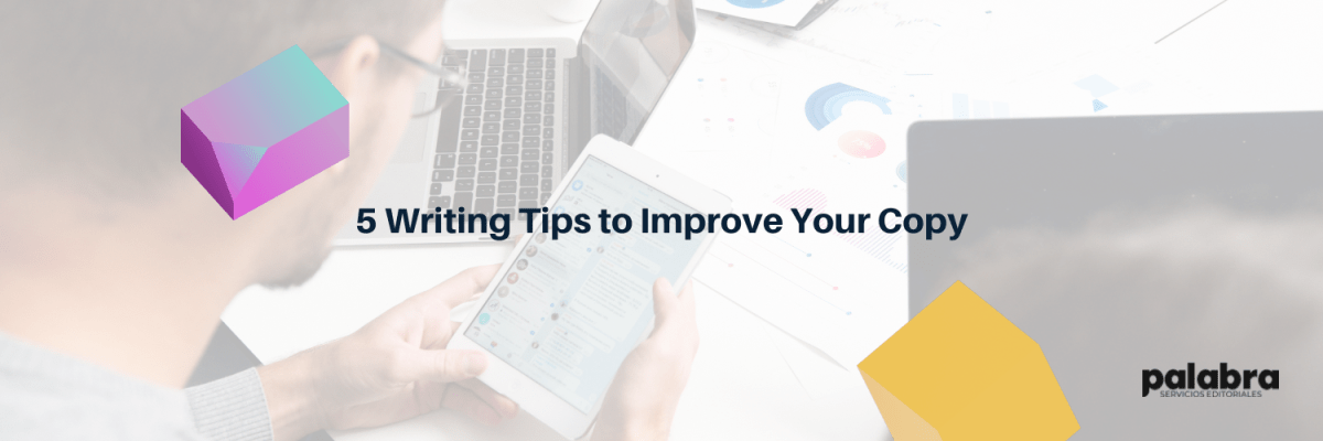 5 Writing Tips to Improve Your&nbsp;Copy