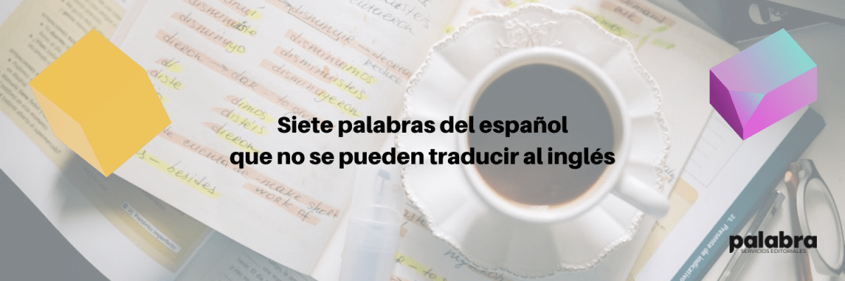 Siete palabras del español que no se pueden traducir al&nbsp;inglés