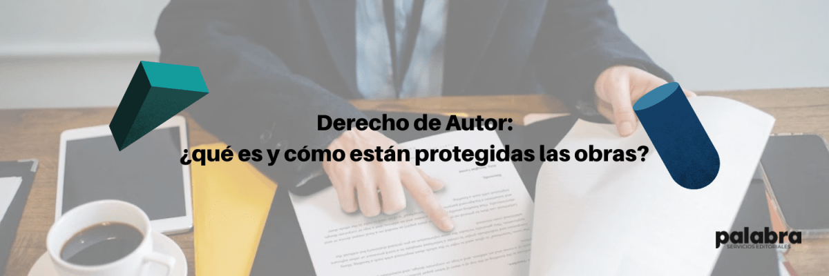 Derecho de autor: ¿qué es y cómo están protegidas las&nbsp;obras?