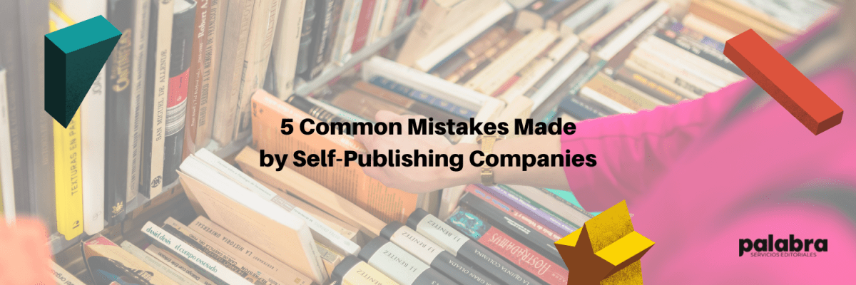 5 Common Mistakes Made by Self-Publishing&nbsp;Companies
