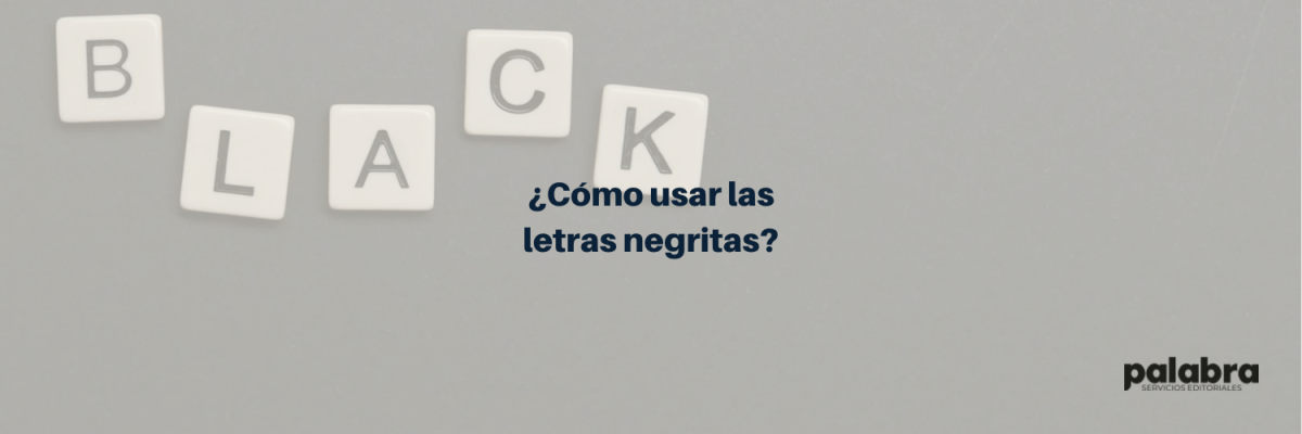 ¿Cómo usar las letras&nbsp;negritas?
