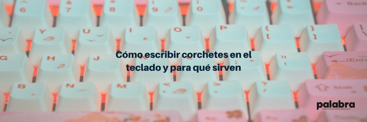 Cómo escribir corchetes en el teclado y para qué&nbsp;sirven