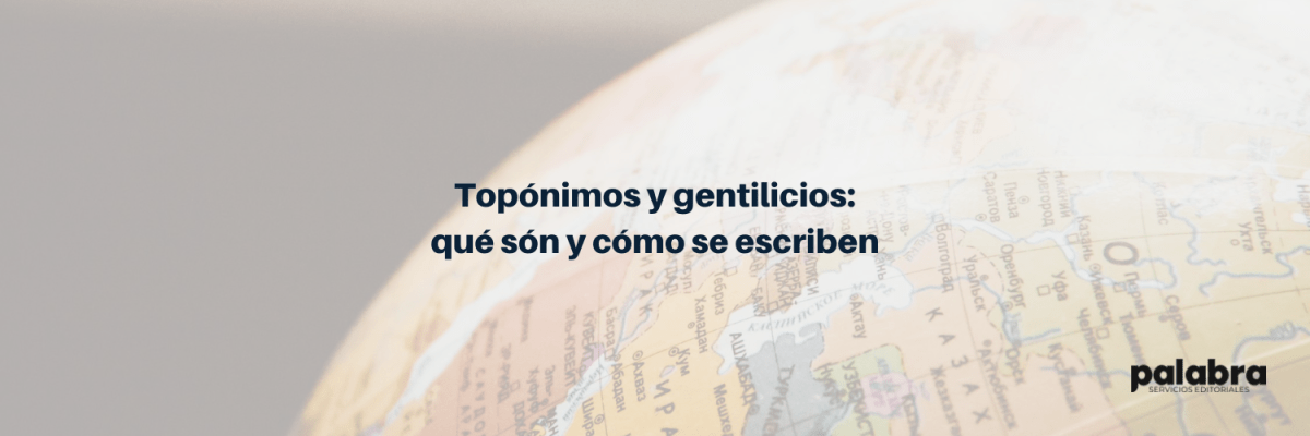 Topónimos y gentilicios: qué són y cómo se&nbsp;escriben
