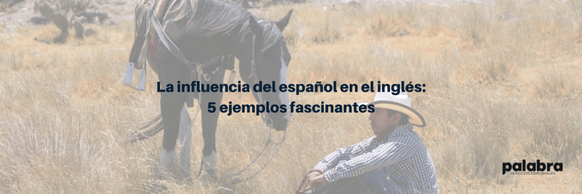 La influencia del español en el inglés: 5 ejemplos&nbsp;fascinantes